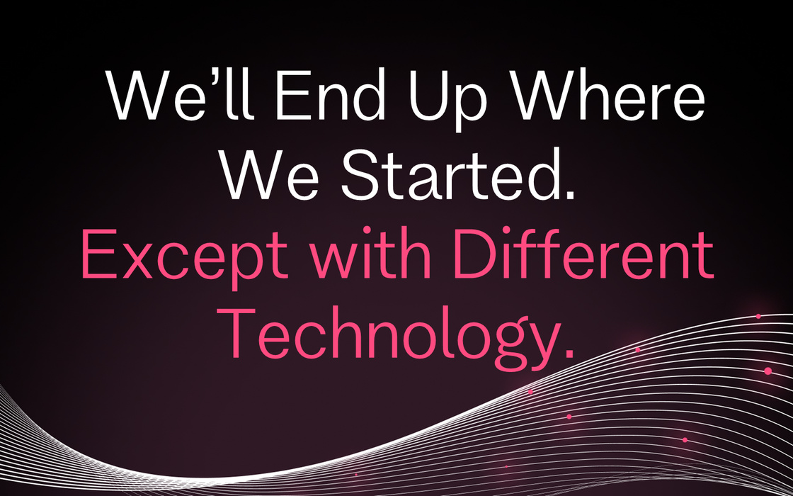 Cover for We'll End Up Where We Started. Except with Different Technology.